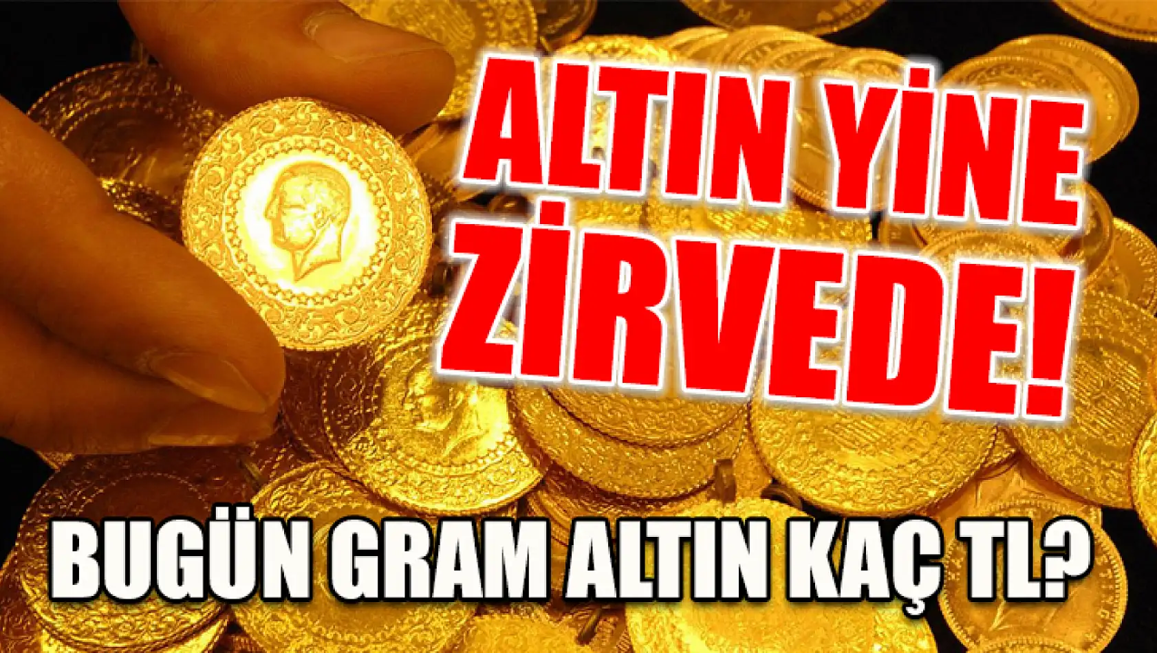 Altın yine zirvede! Bugün gram altın kaç TL?