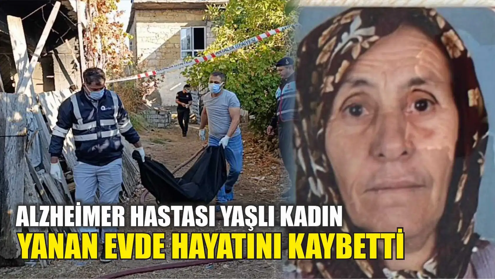 Alzheimer hastası yaşlı kadın yanan evde hayatını kaybetti