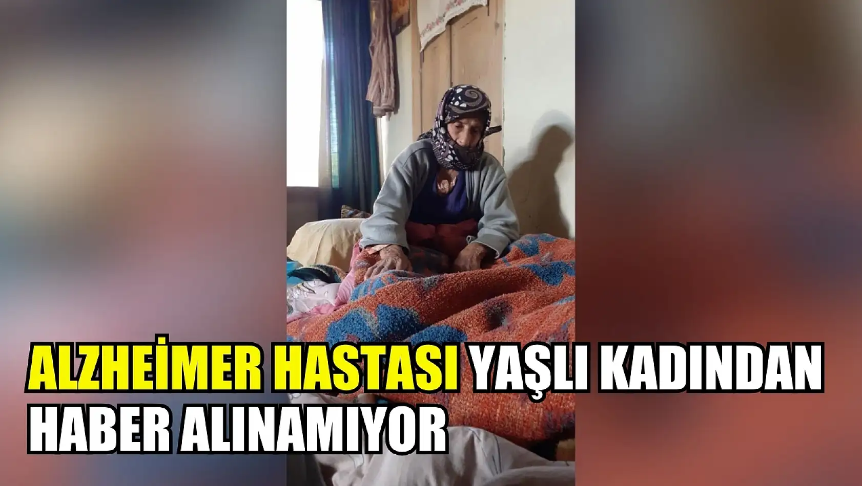 Alzheimer hastası yaşlı kadından haber alınamıyor