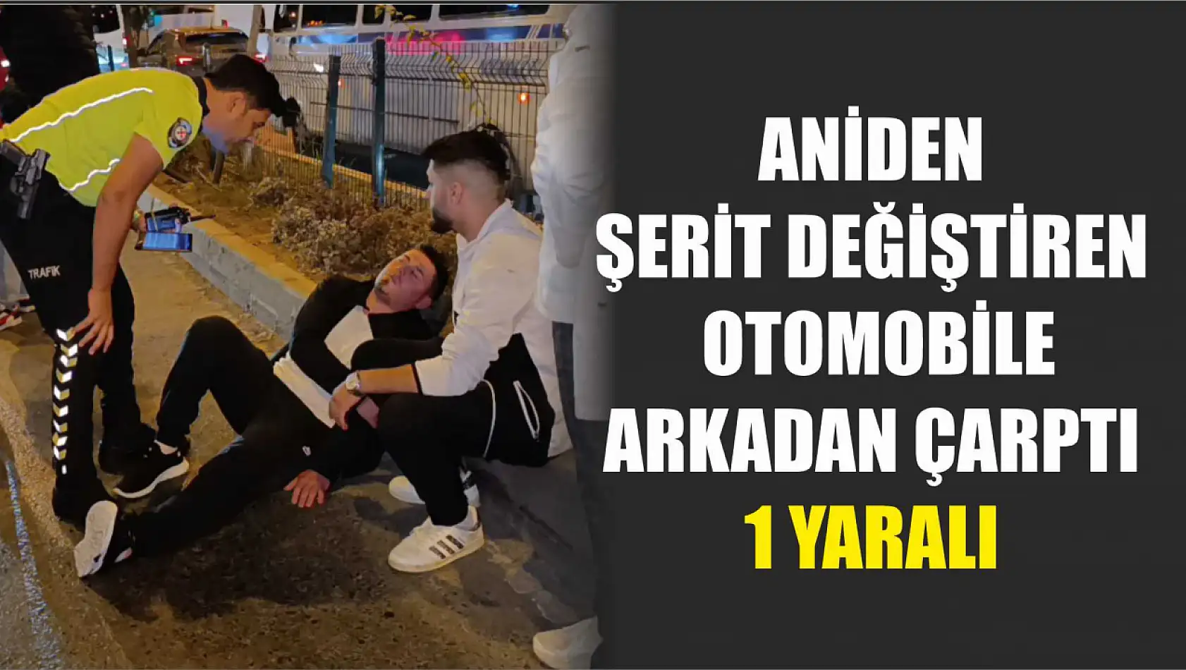 Aniden şerit değiştiren otomobile arkadan çarptı: 1 yaralı