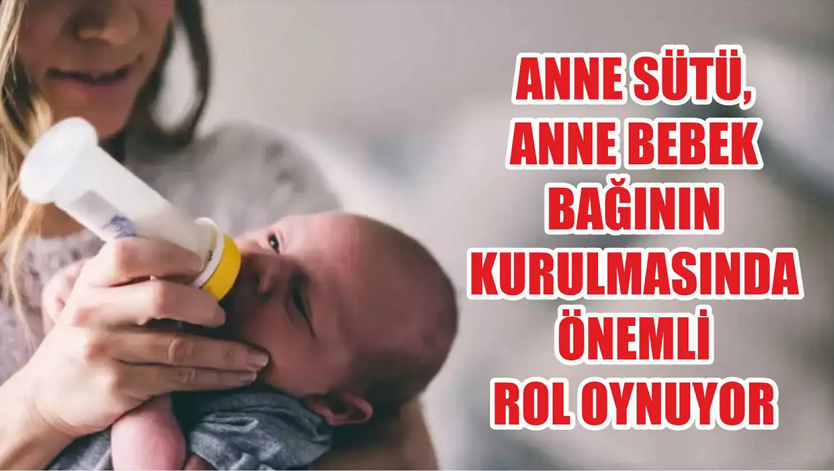 Anne sütü, anne bebek bağının kurulmasında önemli rol oynuyor