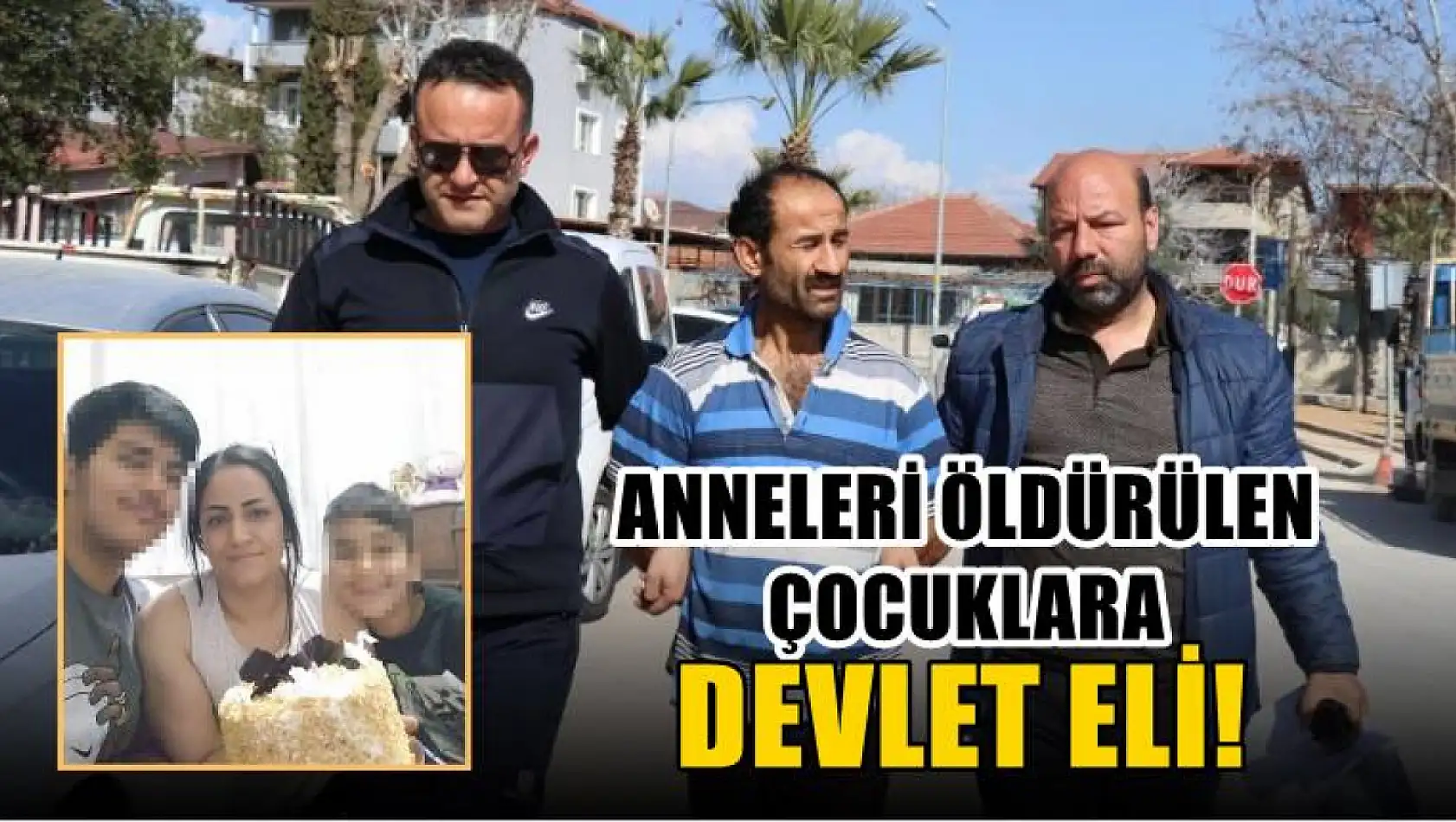 Anneleri öldürülen çocuklara devlet eli!