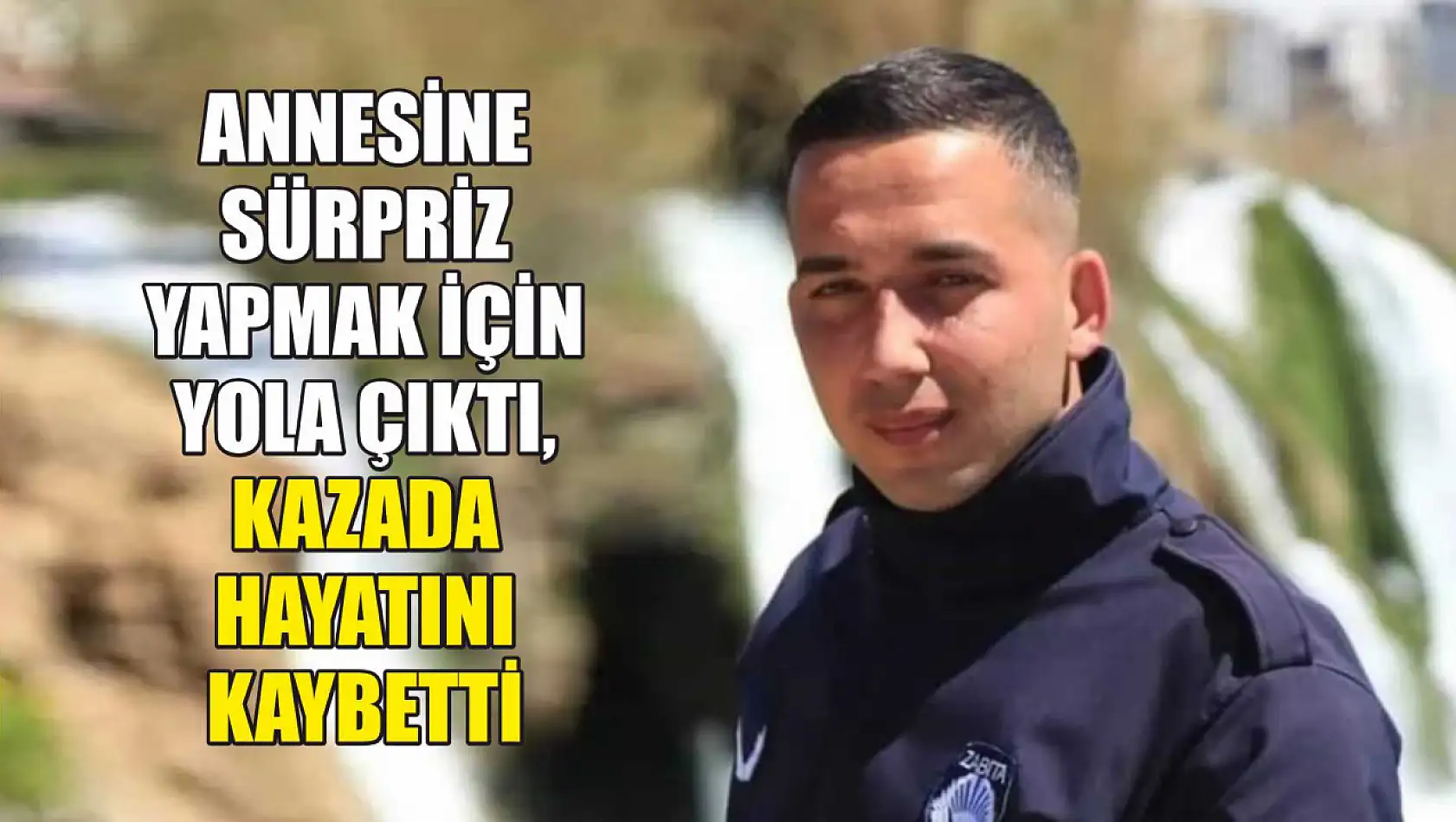 Annesine sürpriz yapmak için yola çıktı, kazada hayatını kaybetti