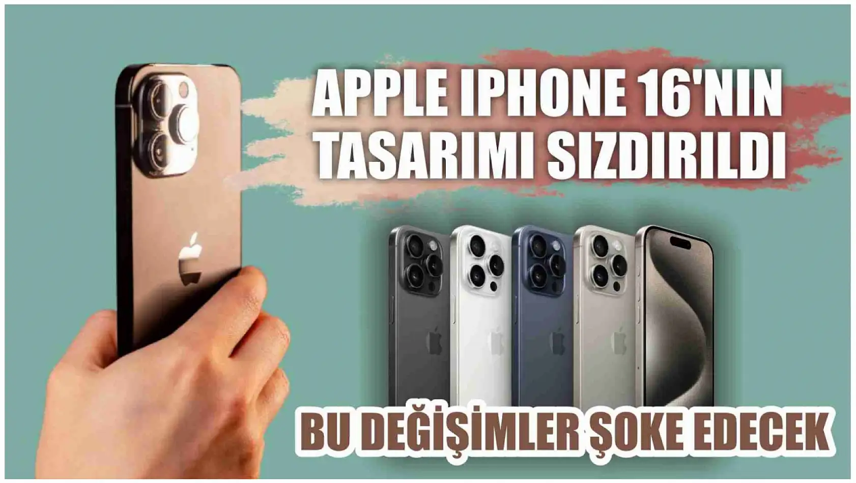 Apple IPhone 16'nın tasarımı sızdırıldı, bu değişimler şoke edecek