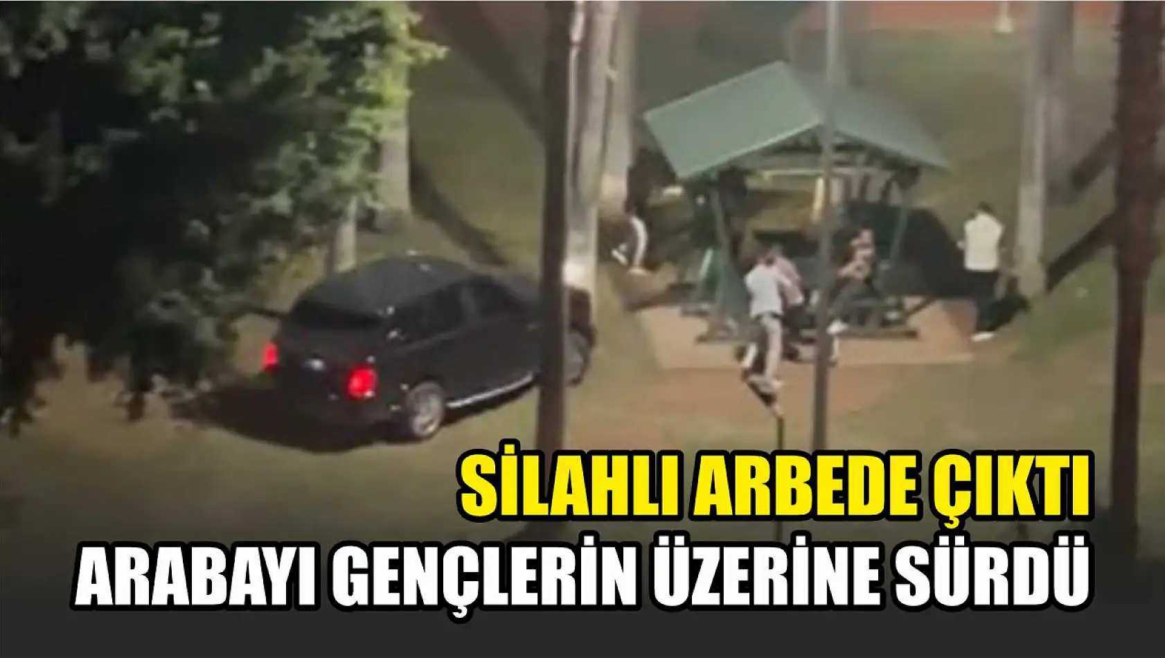 Arabayı Gençlerin Üzerine Sürdü, Silahlı Arbede Çıktı