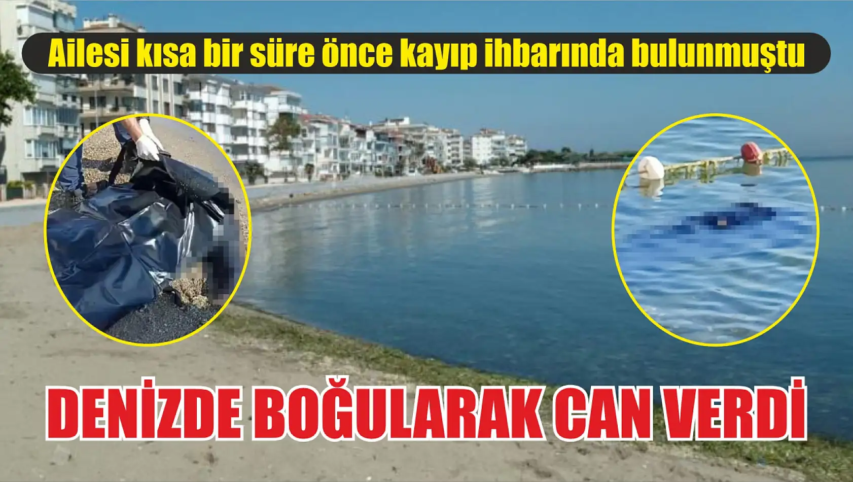 Aranıyordu, denizde boğularak can verdi