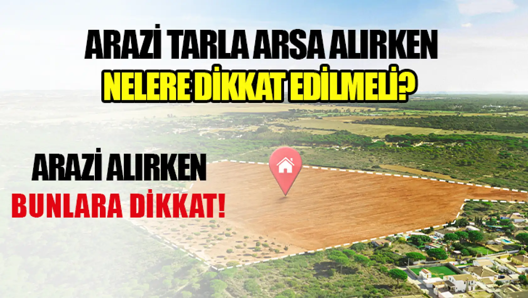 Arazi Tarla Arsa Alırken Nelere Dikkat Edilmeli?