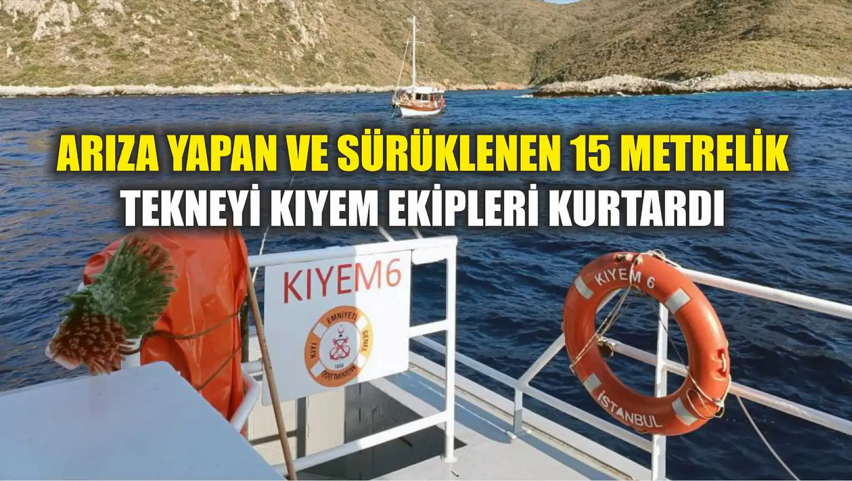 Arıza yapan ve sürüklenen 15 metrelik tekneyi KIYEM ekipleri kurtardı