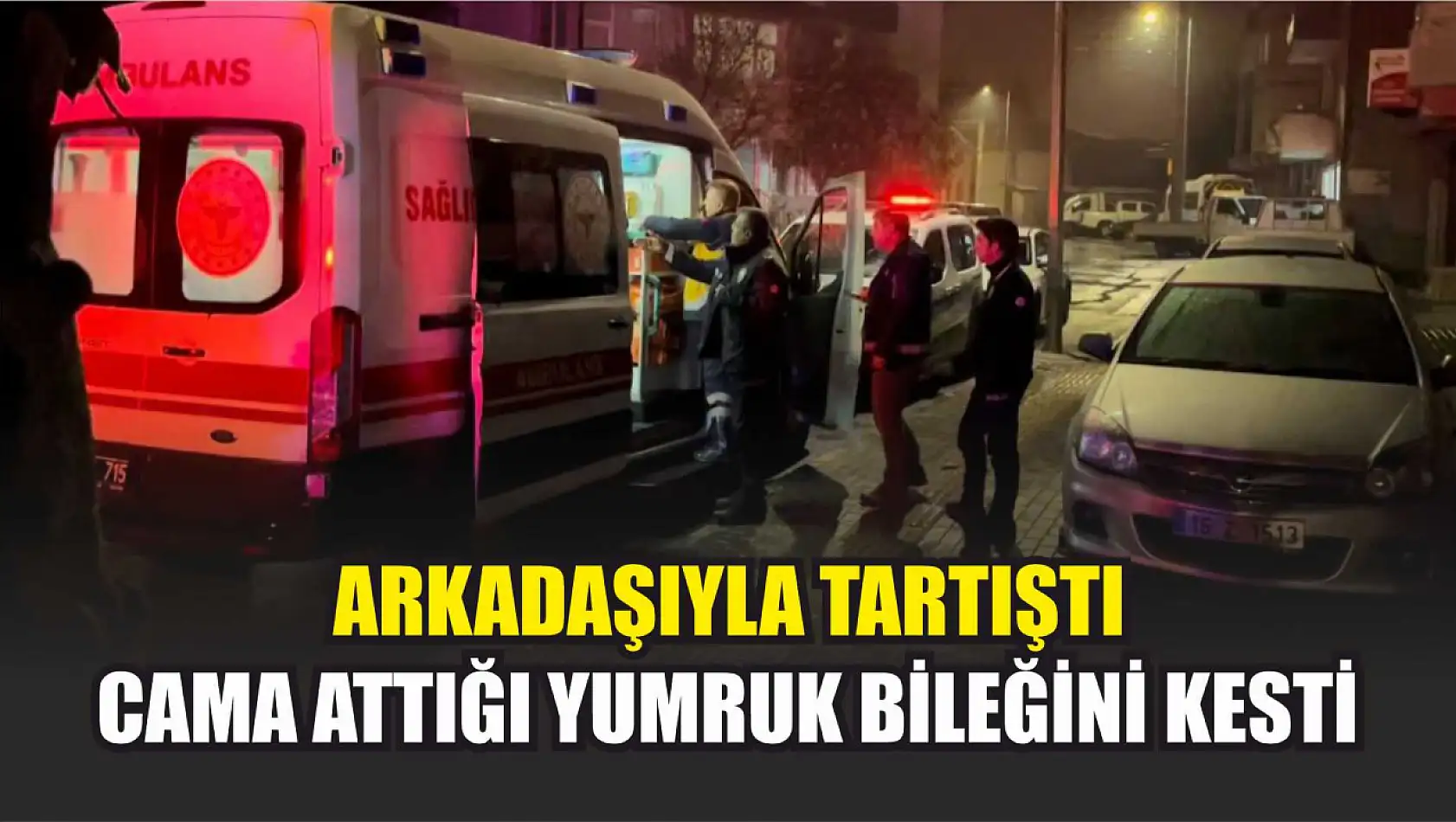 Arkadaşıyla tartıştı, cama attığı yumruk bileğini kesti