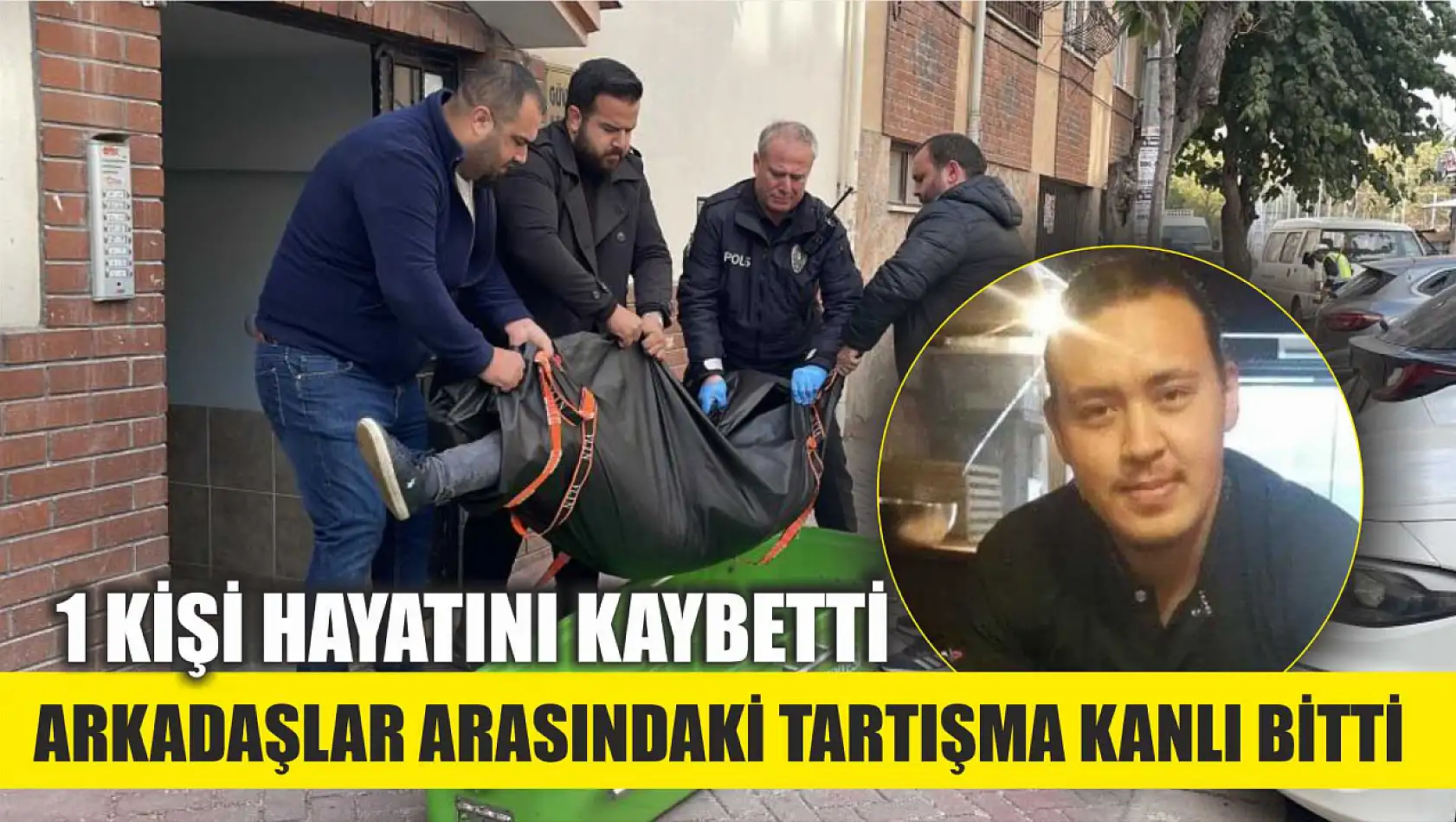 Arkadaşlar arasındaki tartışma kanlı bitti: 1 kişi hayatını kaybetti