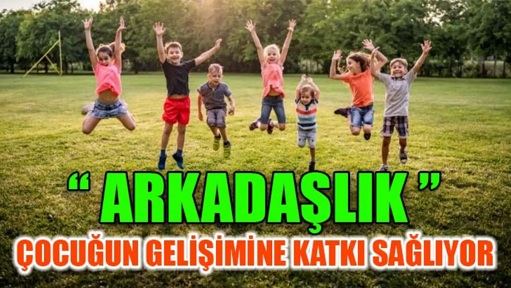 Arkadaşlık Çocuğun Gelişimine Katkı Sağlıyor