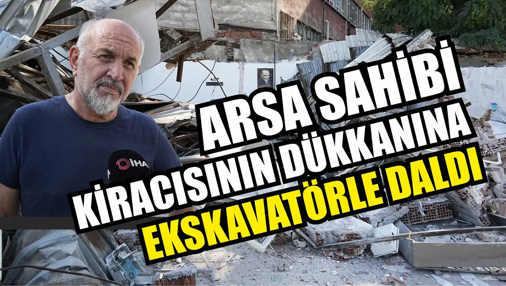 Arsa sahibi kiracısının dükkanına ekskavatörle daldı