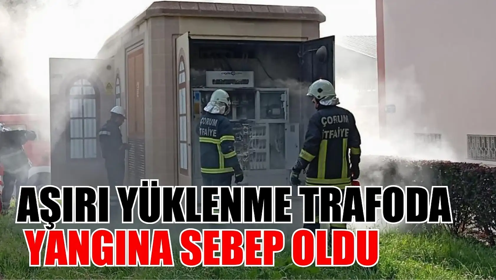 Aşırı yüklenme trafoda yangına sebep oldu