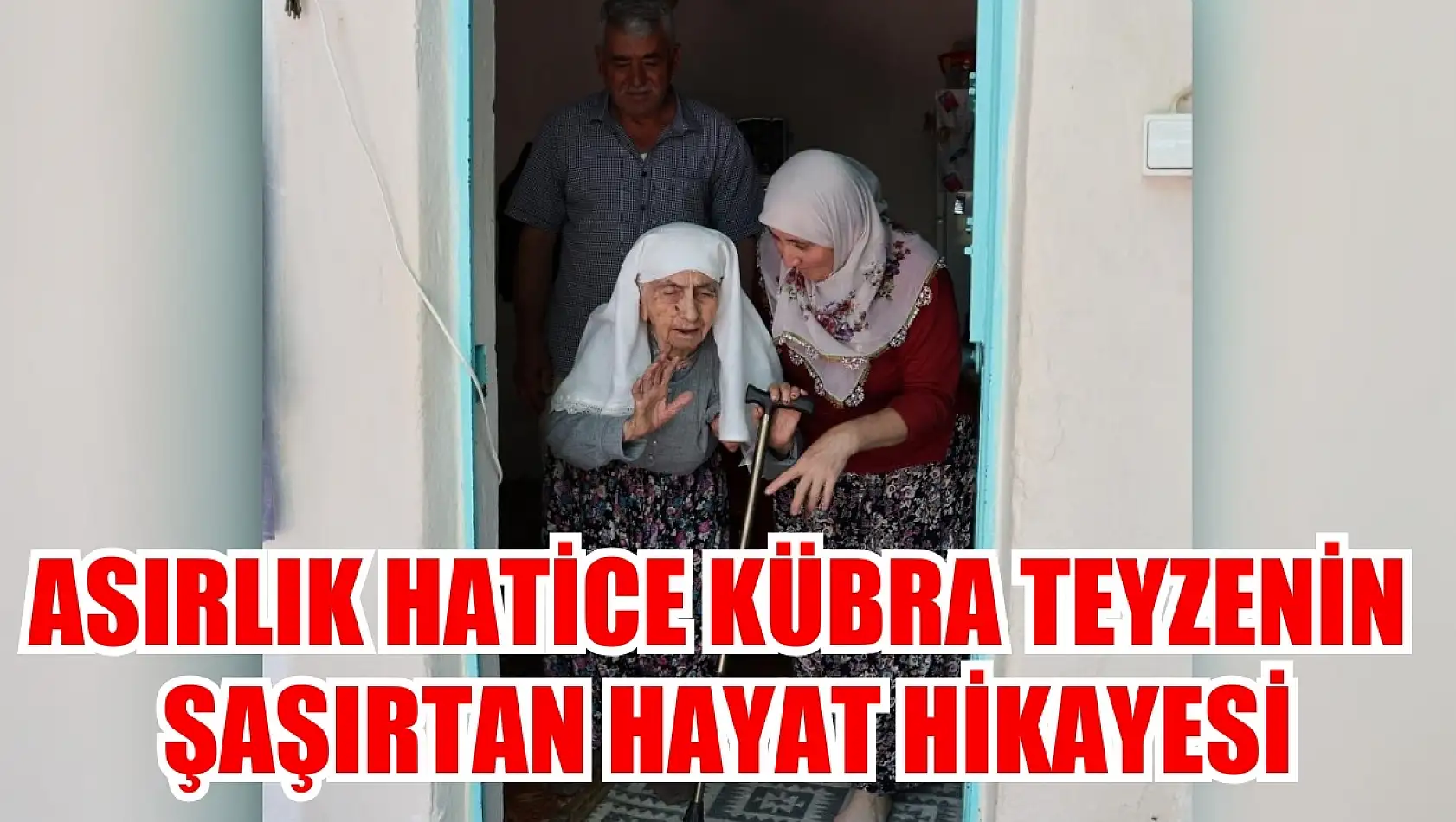 Asırlık Hatice Kübra teyzenin şaşırtan hayat hikayesi