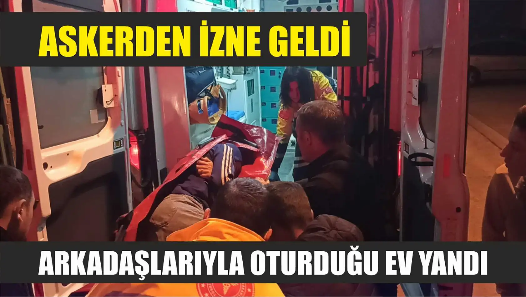 Askerden izne geldi, arkadaşlarıyla oturduğu ev yandı