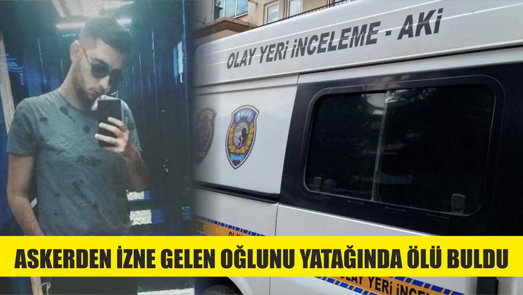 Askerden izne gelen oğlunu yatağında ölü buldu