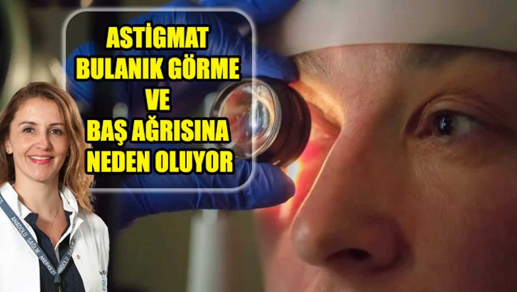 Astigmat Bulanık Görme Ve Baş Ağrısına Neden Oluyor