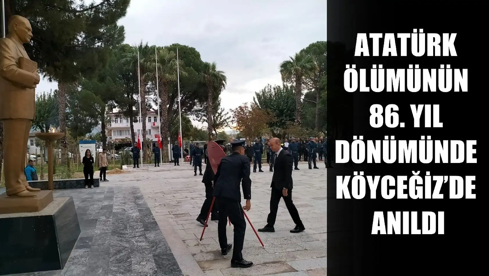 Atatürk ölümünün 86. yıl dönümünde Köyceğiz'de anıldı