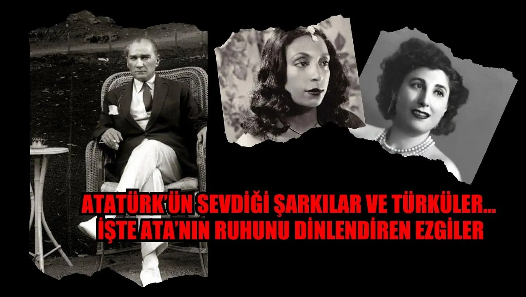 Atatürk'ün Sevdiği Şarkılar ve Türküler… İşte Ata'nın Ruhunu Dinlendiren Ezgiler