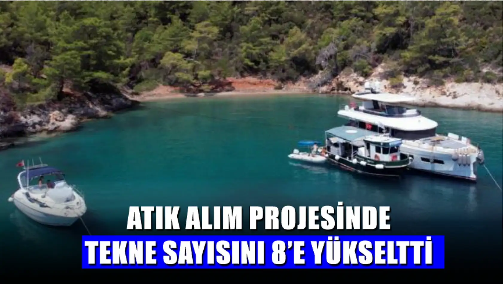 Atık alım projesinde tekne sayısını 8'e yükseltti