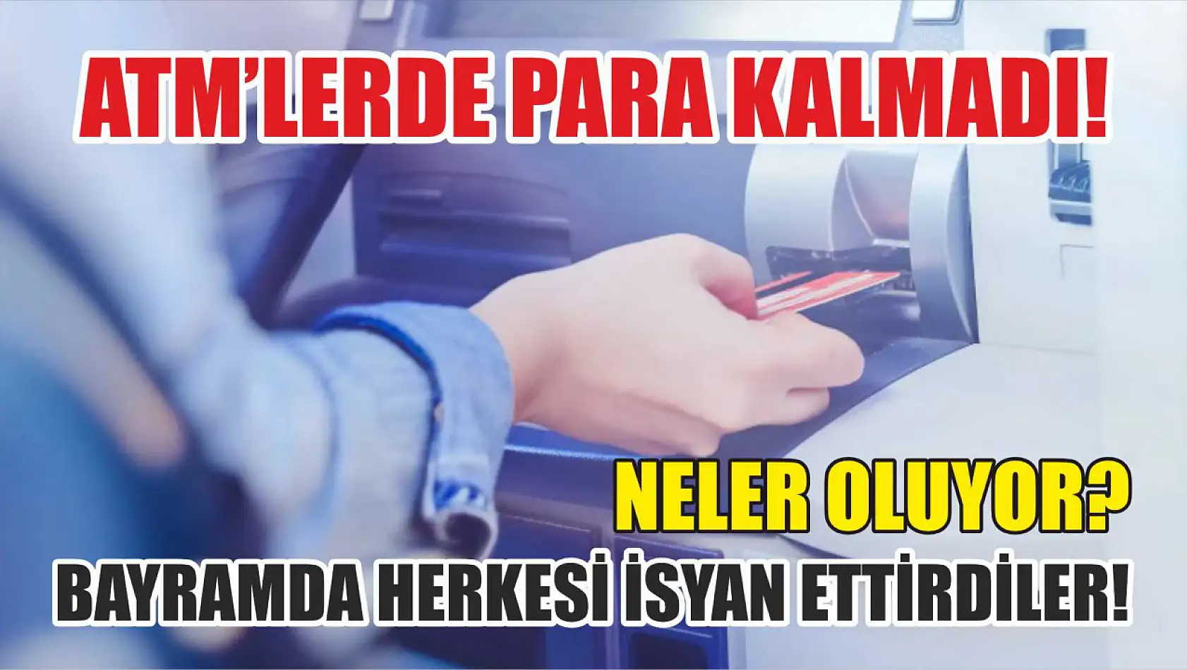 ATM'lerde para kalmadı! Bayramda herkesi isyan ettirdiler! Neler oluyor?