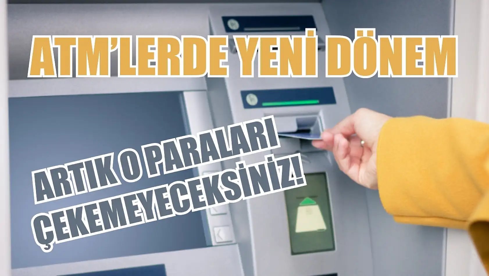 ATM'lerde yeni dönem: Artık o paraları çekemeyeceksiniz!