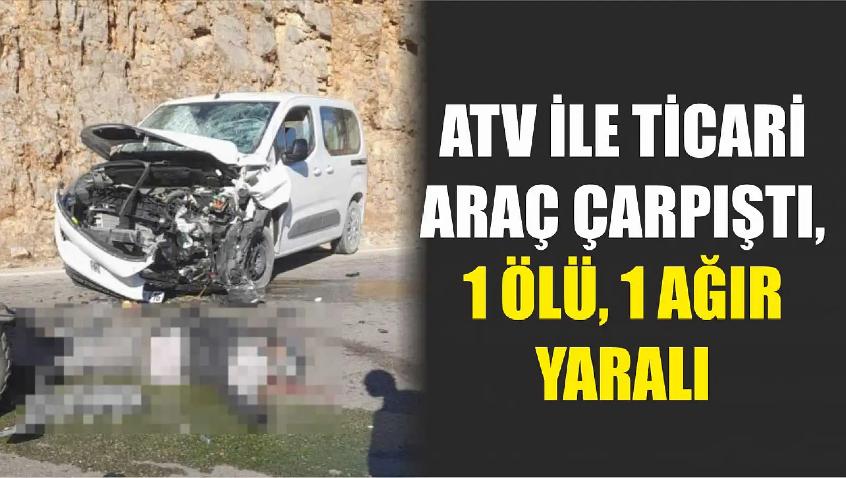 ATV ile ticari araç çarpıştı, 1 ölü, 1 ağır yaralı