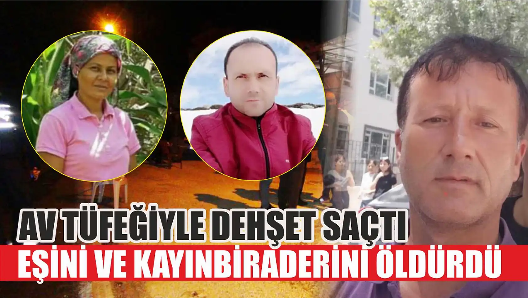 Av tüfeğiyle dehşet saçtı: Eşini ve kayınbiraderini öldürdü