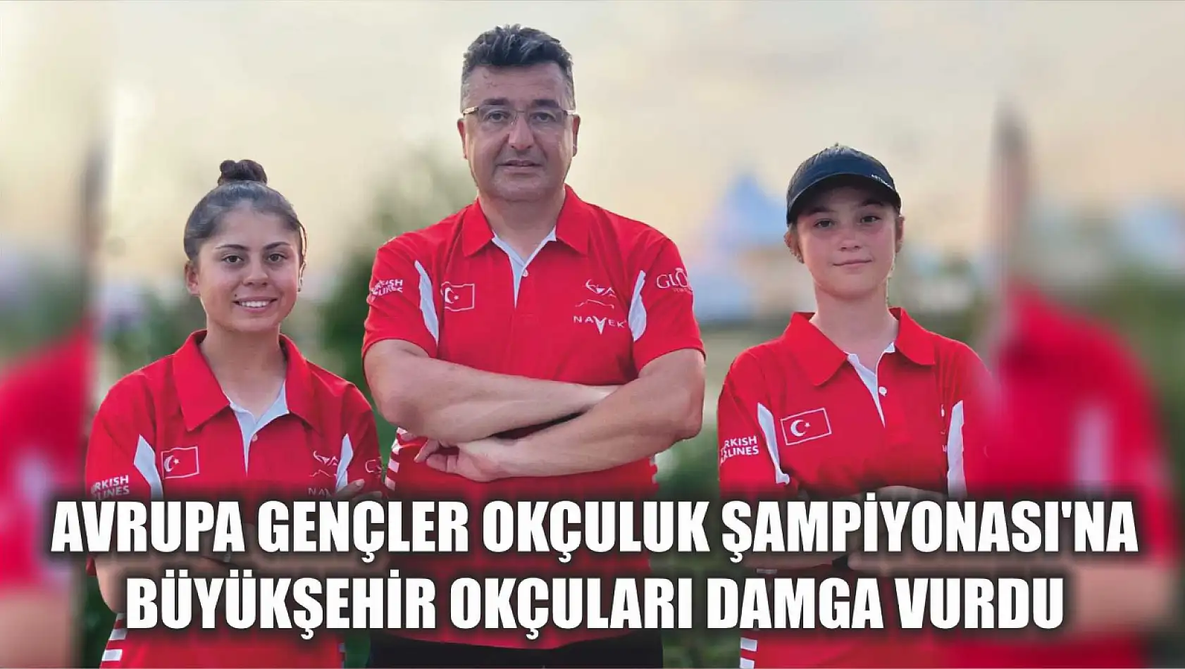 Avrupa Gençler Okçuluk Şampiyonası'na Büyükşehir Okçuları Damga Vurdu