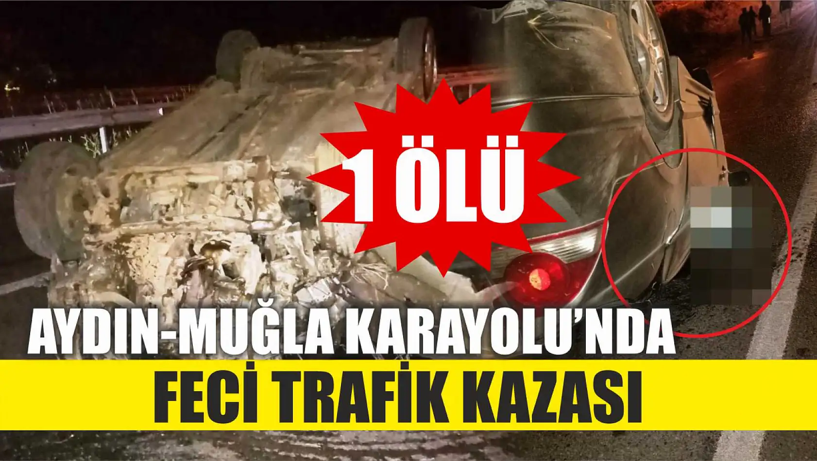 Aydın-Muğla Karayolu'nda feci trafik kazası: 1 ölü