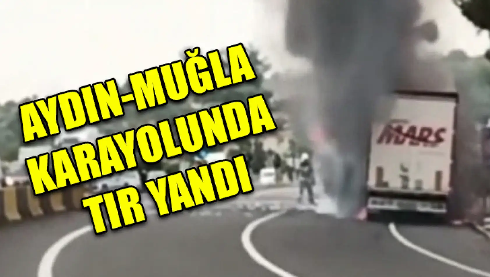 Aydın-Muğla Karayolunda Tır Yandı