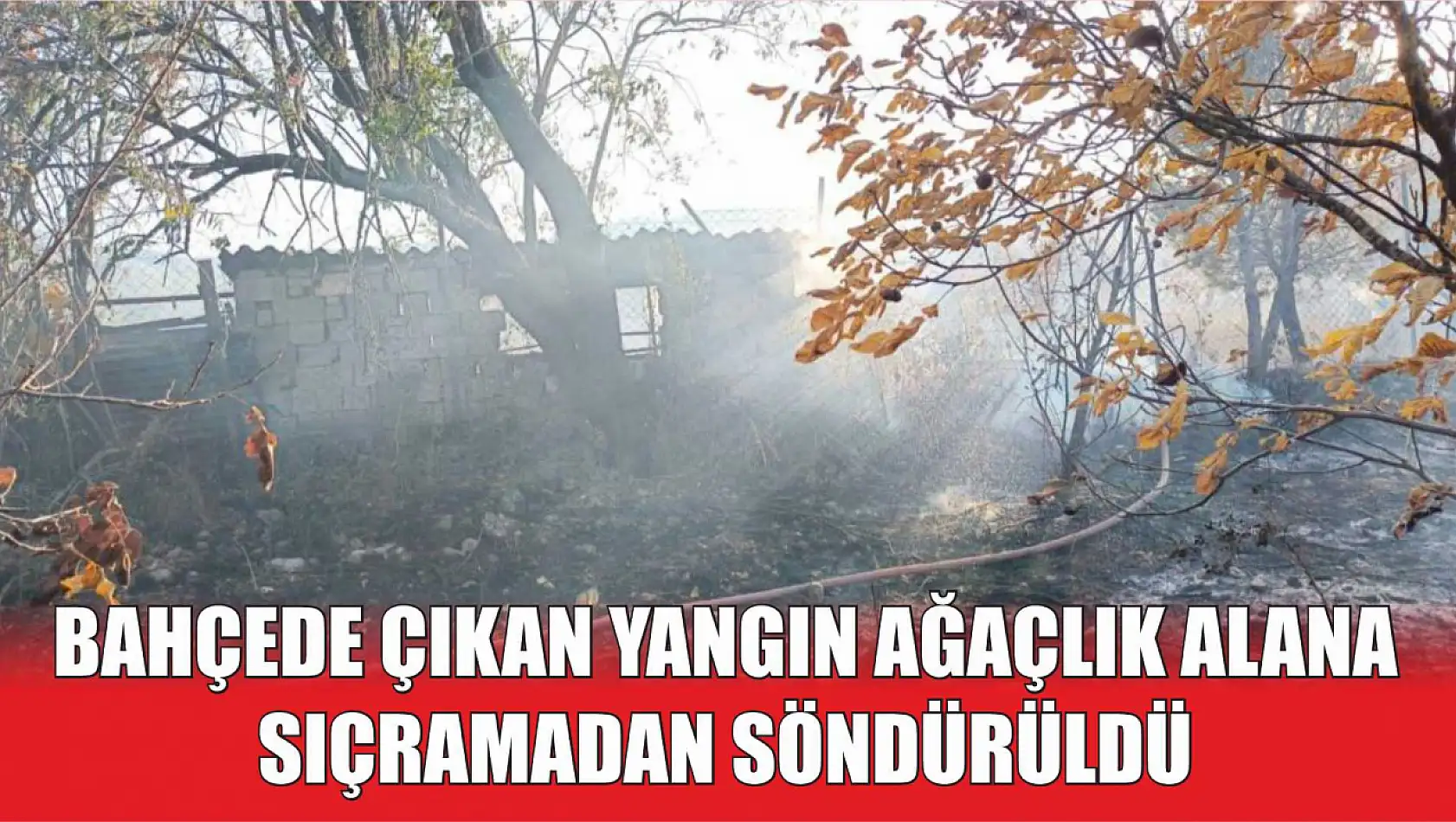 Bahçede çıkan yangın ağaçlık alana sıçramadan söndürüldü