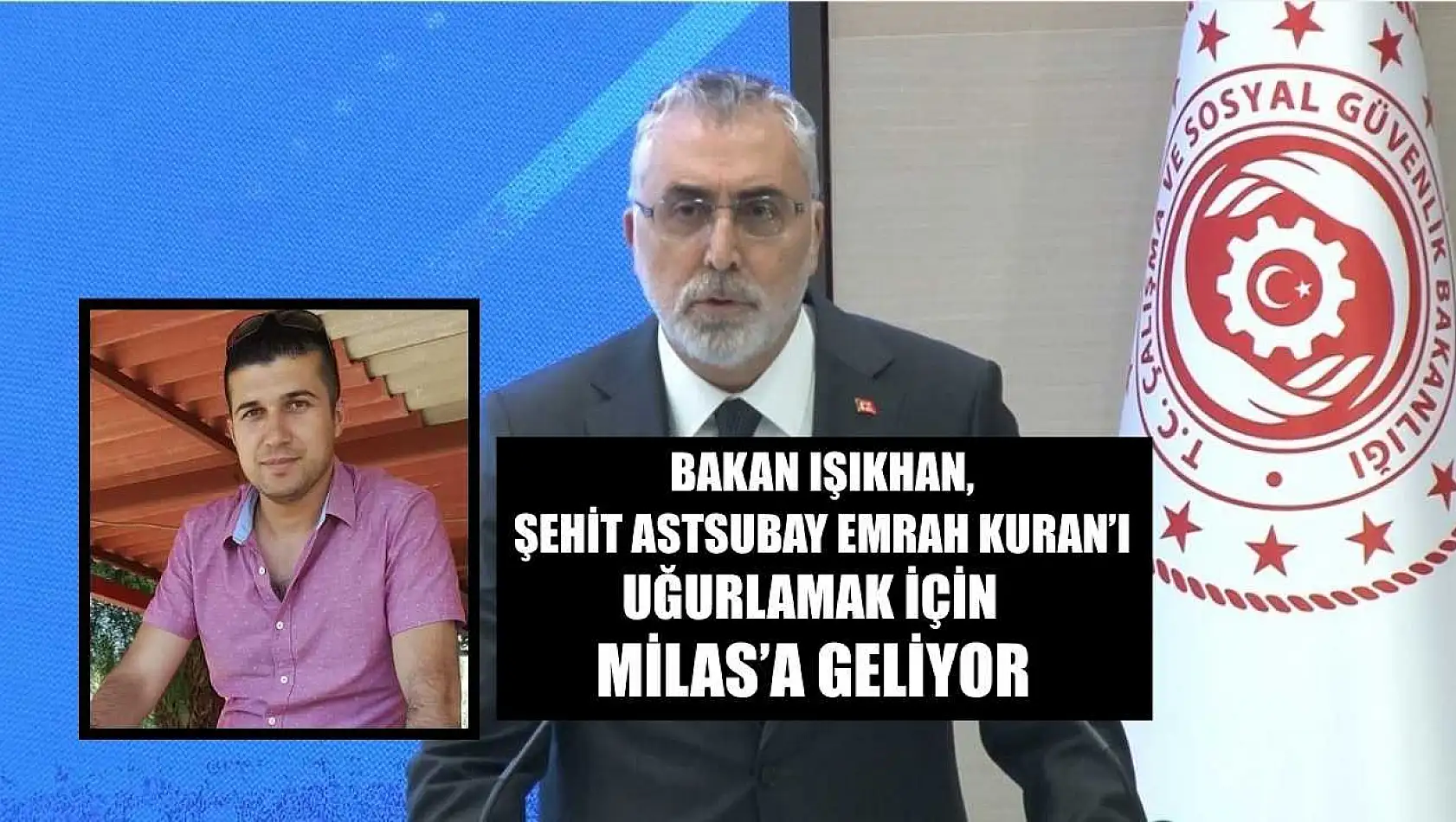 Bakan Işıkhan, Şehit Astsubay Emrah Kuran'ı uğurlamak için Milas'a geliyor