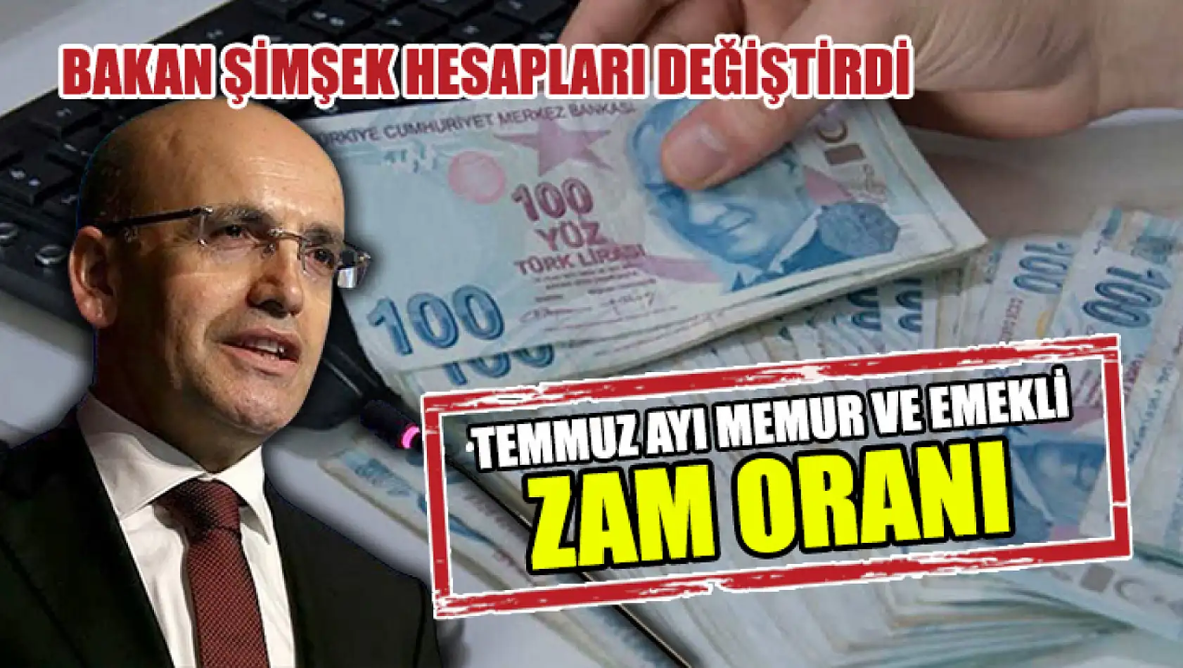 Bakan Şimşek Hesapları Değiştirdi Temmuz Ayı Memur Ve Emekli Zam Oranı