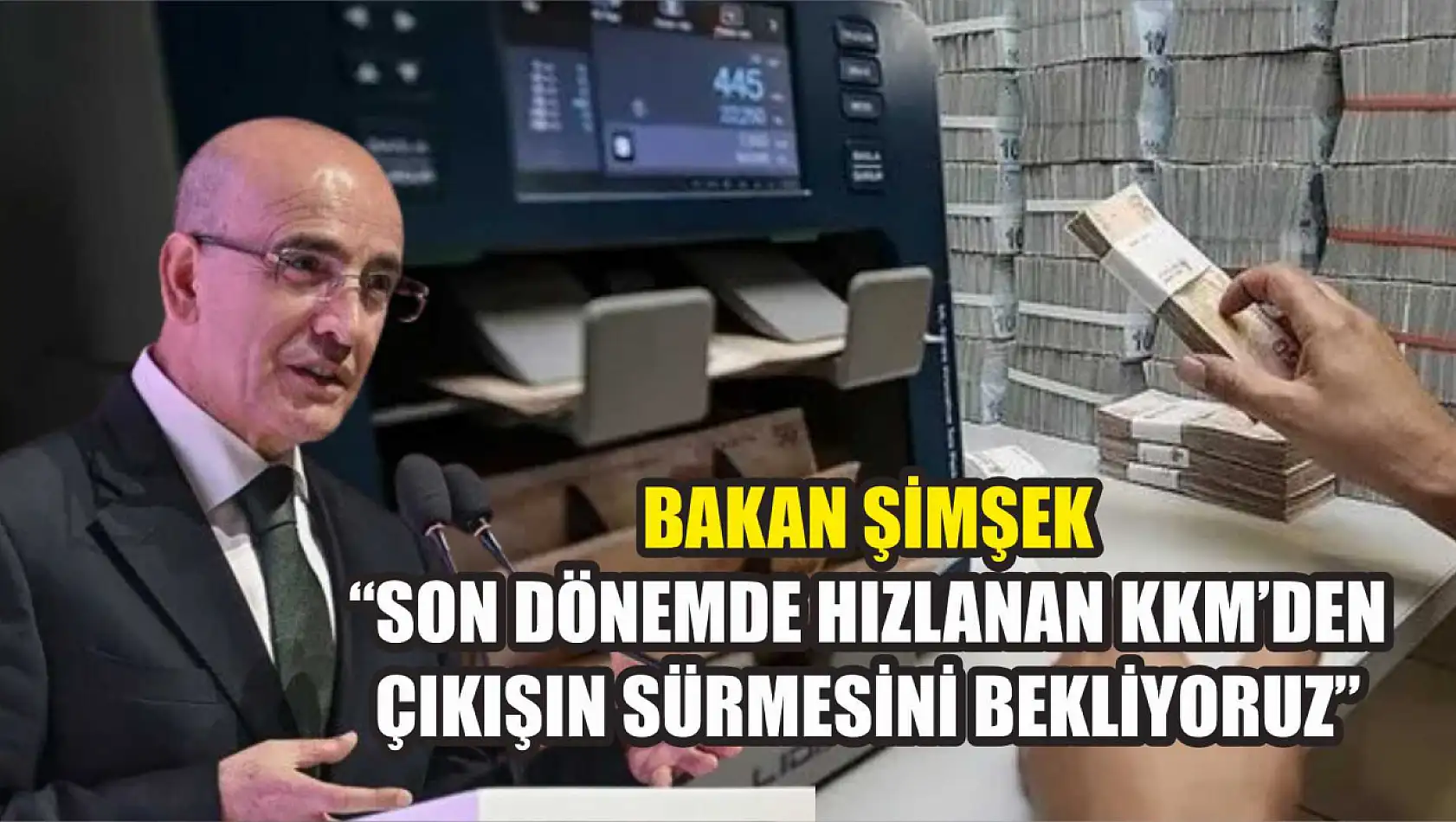 Bakan Şimşek: 'Son dönemde hızlanan KKM'den çıkışın sürmesini bekliyoruz'