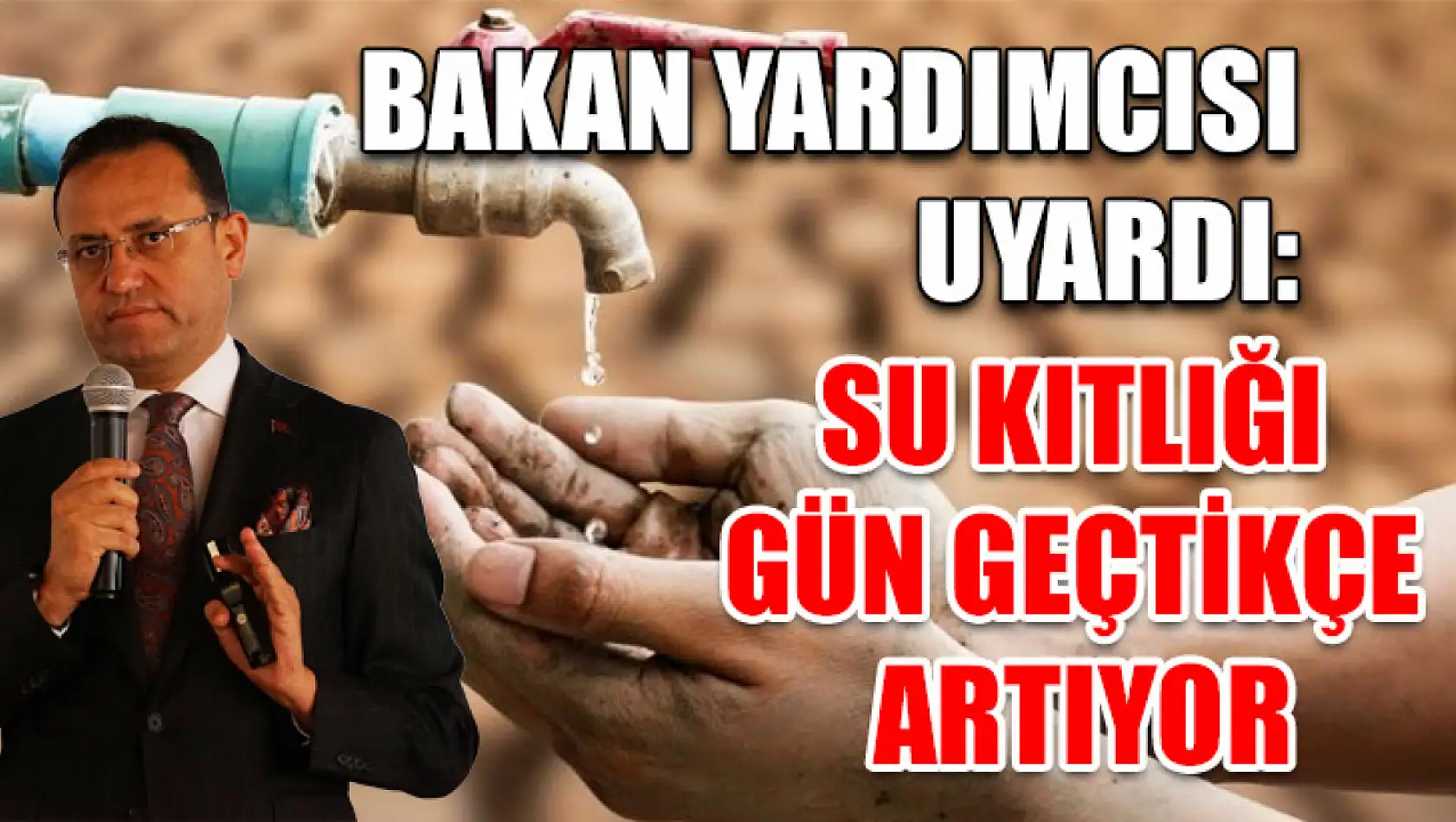 Bakan yardımcısı uyardı: Su kıtlığı gün geçtikçe artıyor