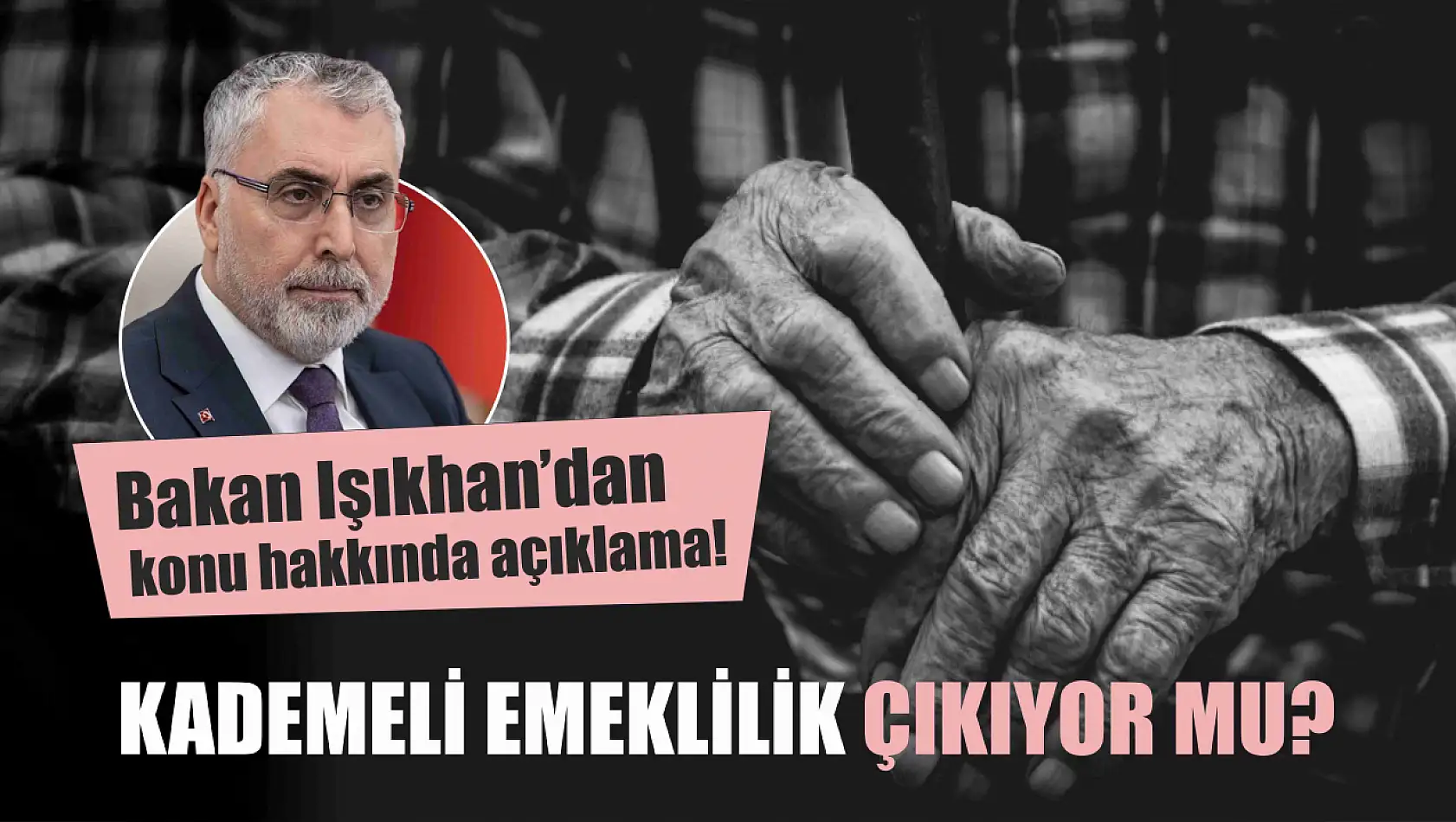 Bakandan açıklama! Kademeli emeklilik çıkıyor mu?