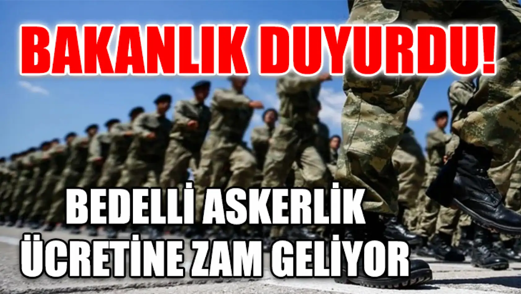 Bakanlık duyurdu! Bedelli askerlik ücretine zam geliyor