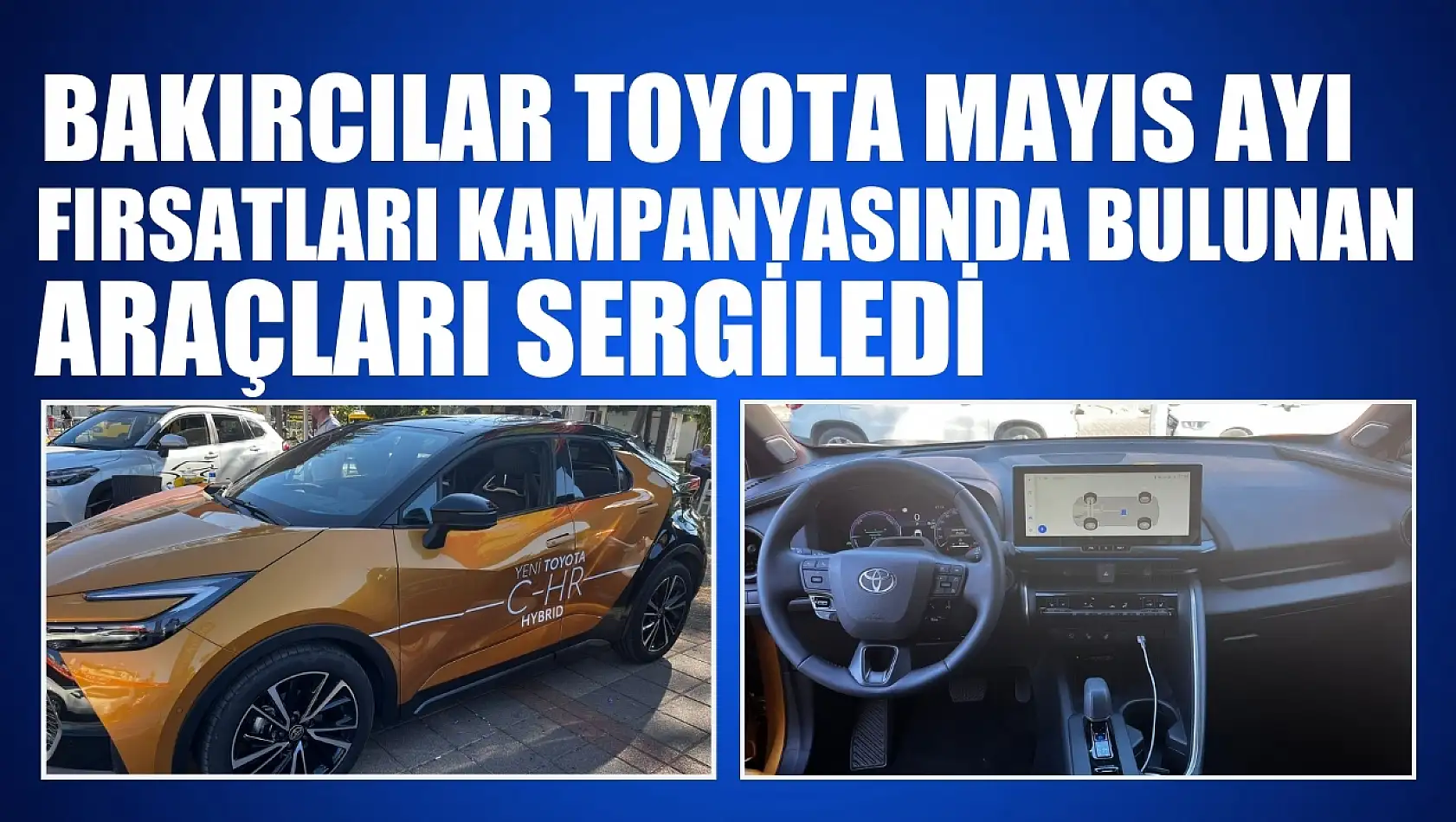 Bakırcılar Toyota Mayıs ayı fırsatları kampanyasında bulunan araçları sergiledi 