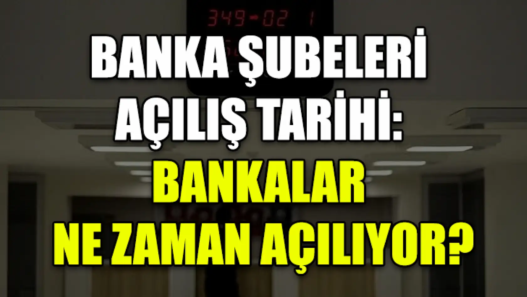 Banka şubeleri açılış tarihi: Bankalar ne zaman açılıyor?