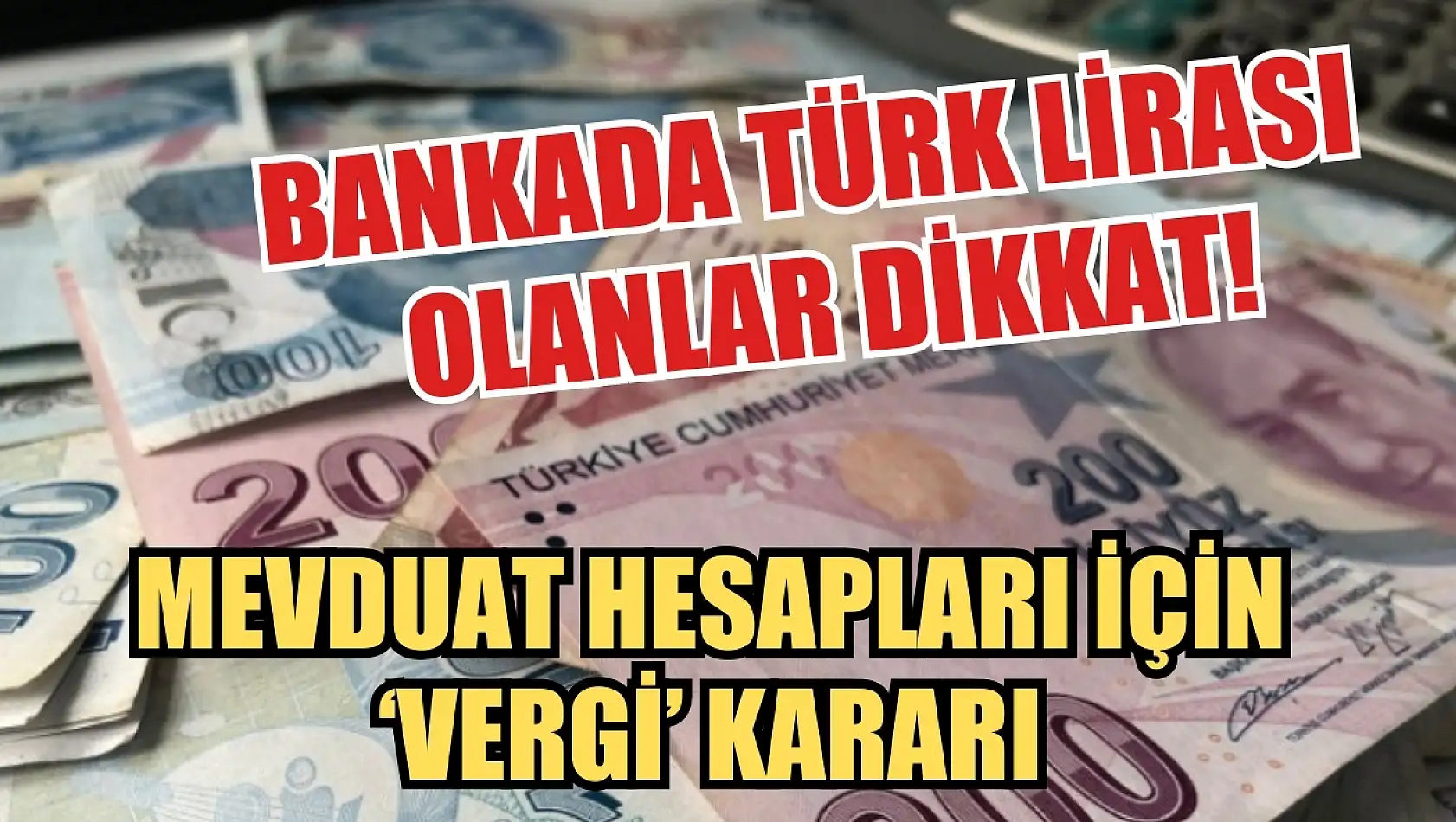 Bankada Türk Lirası olanlar dikkat! Mevduat hesapları için 'vergi' kararı