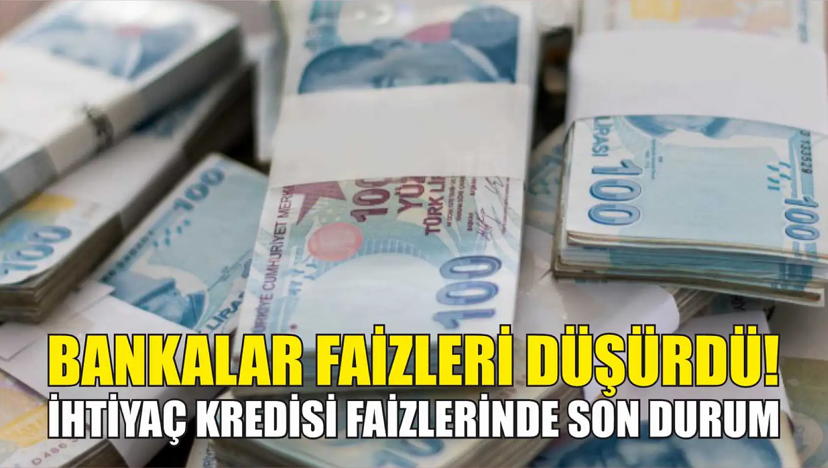 Bankalar Faizleri Düşürdü! İhtiyaç Kredisi Faizlerinde Son Durum