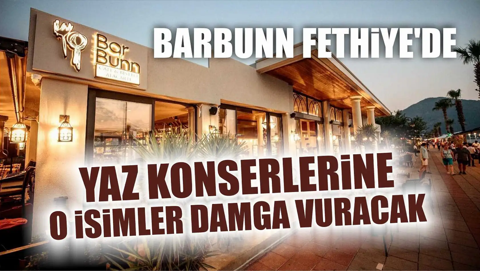 Barbunn Fethiye'de Yaz Konserlerine O İsimler Damga Vuracak