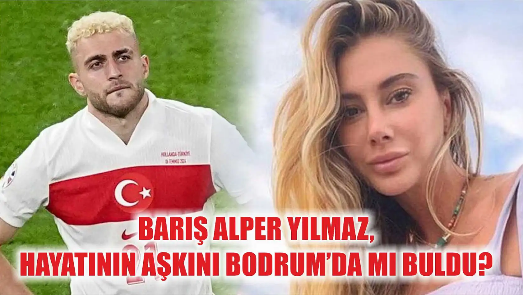 Barış Alper Yılmaz, Hayatının Aşkını Bodrum'da Mı Buldu?