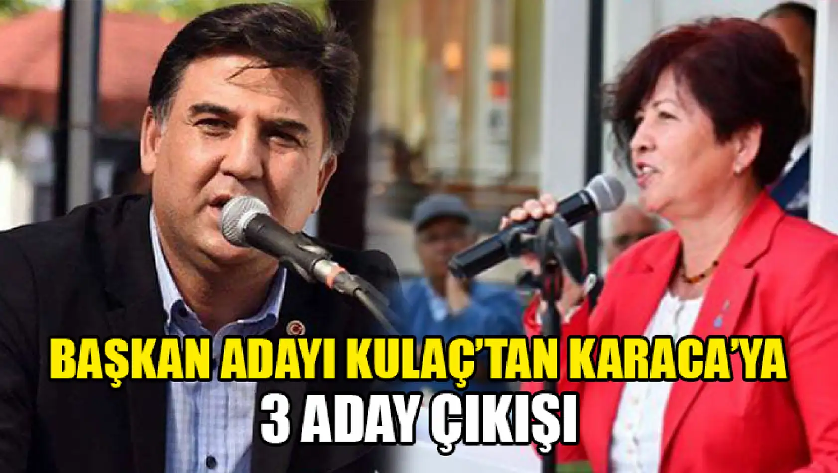 Başkan Adayı Kulaç'tan Karaca'ya 3 Aday Çıkışı