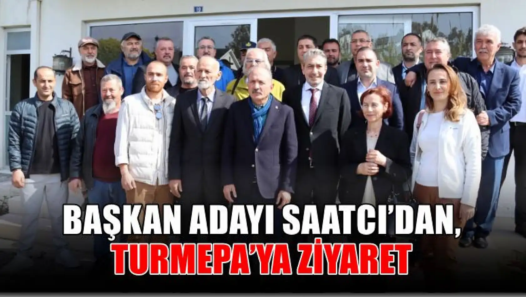 Başkan Adayı Saatcı'dan, TURMEPA'ya Ziyaret