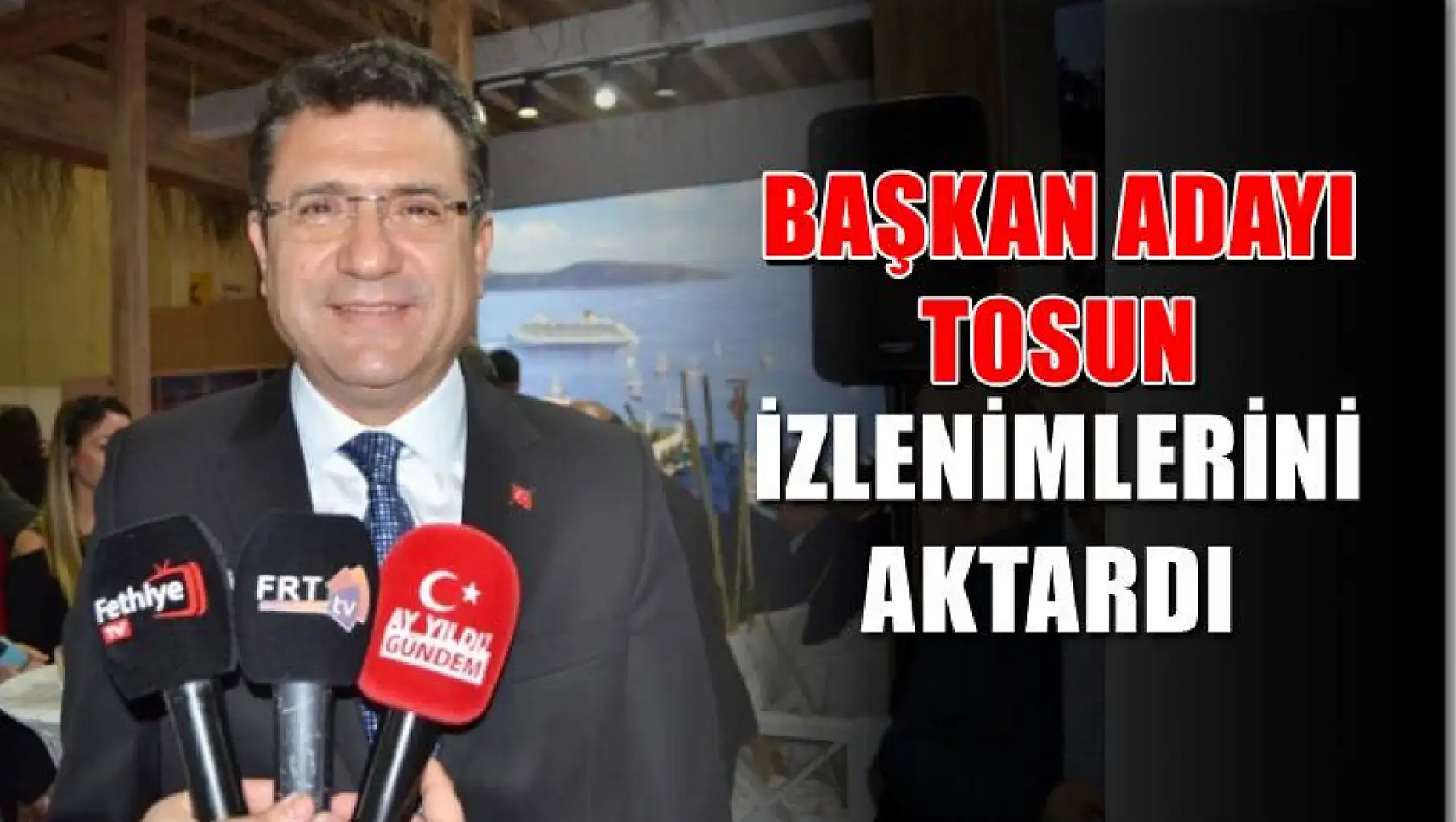 Başkan Adayı Tosun İzlenimlerini Aktardı