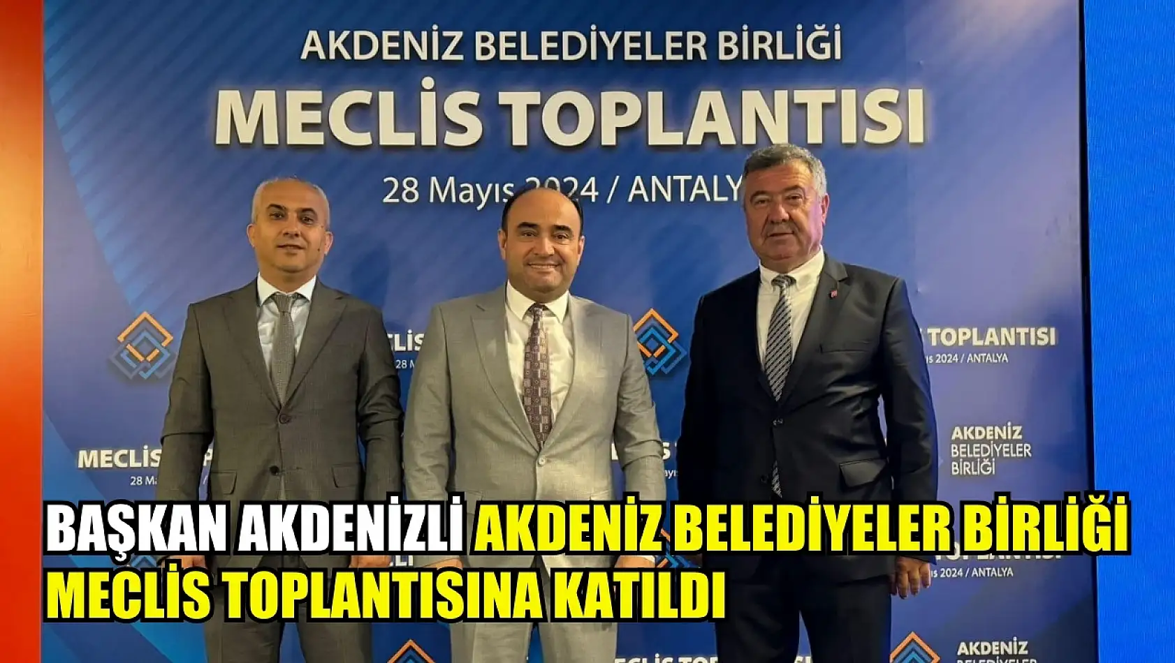 Başkan Akdenizli Akdeniz Belediyeler Birliği Meclis Toplantısına katıldı