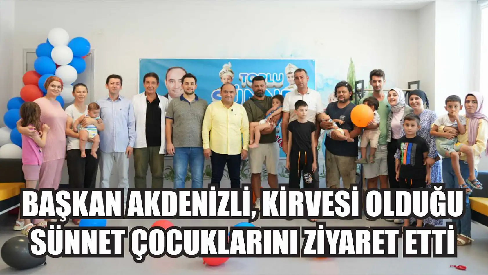 Başkan Akdenizli, Kirvesi Olduğu Sünnet Çocuklarını Ziyaret Etti