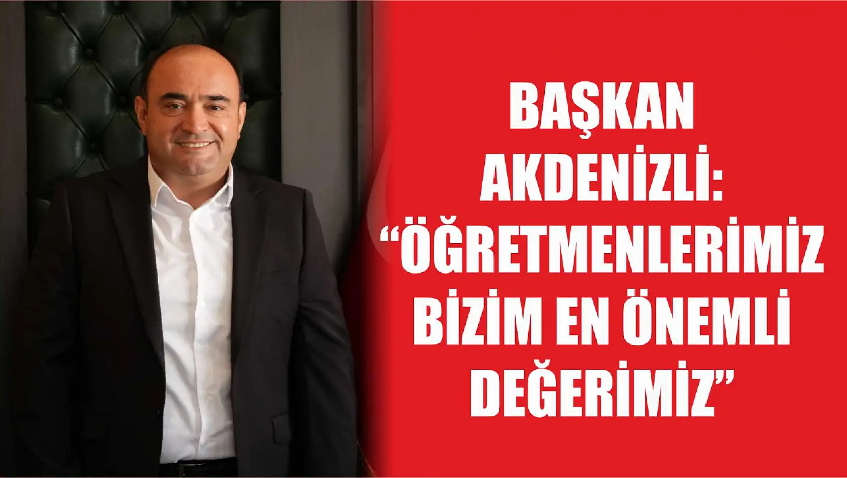 Başkan Akdenizli: 'Öğretmenlerimiz Bizim En Önemli Değerimiz'